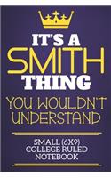 It's A Smith Thing You Wouldn't Understand Small (6x9) College Ruled Notebook