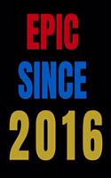 Epic Since 2016 Notebook Birthday Gift For Women/Men/Boss/Coworkers/Colleagues/Students/Friends.