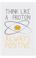 Think Like A Proton Always Positive