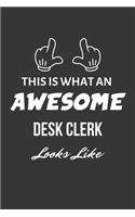 This Is What An Awesome Desk Clerk Looks Like Notebook