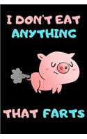 I Don't Eat Anything That Farts: Notebook for Vegans and Vegetarians, Notepad Animals Vegan Gifts quote: 6x9" 120 Page Blank lined Note book.