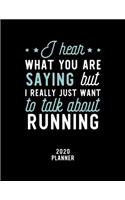 I Hear What You Are Saying I Really Just Want To Talk About Running 2020 Planner: Running Fan 2020 Calendar, Funny Design, 2020 Planner for Running Lover, Christmas Gift for Running Lover