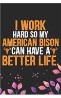 I Work Hard So My American Bison Can Have a Better Life: Cool American Bison Buffalo Journal Notebook Gifts- American Buffalo Lover Gifts for Women- Funny American Bison Notebook Diary - Buffalo Owner Farm