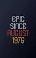 Epic Since August 1976: Blank Lined Journal, Happy Birthday Notebook, Diary Perfect Gift For Your Loved Ones