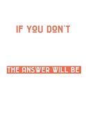 If You Don't Ask The Answer will be No: 6x9 120 pages blank - Your personal Diary