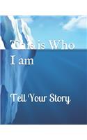 This is Who I am Tell your story