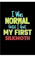 I Was Normal Until I Got My First Silkmoth Notebook - Silkmoth Lovers and Animals Owners