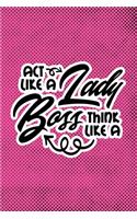 Act Like A Lady Think Like A Boss: Pink Punk Print Sassy Mom Journal / Snarky Notebook