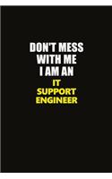 Don't Mess With Me I Am An IT Support Engineer: Career journal, notebook and writing journal for encouraging men, women and kids. A framework for building your career.