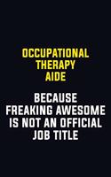 Occupational Therapy Aide Because Freaking Awesome Is Not An Official Job Title