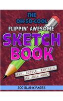 The Oh-So-Cool Flippin' Awesome Sketch Book