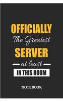 Officially the Greatest Server at least in this room Notebook: 6x9 inches - 110 blank numbered pages - Perfect Office Job Utility - Gift, Present Idea