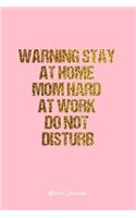 Mom's Journal: Dot Grid Journal - Warning Stay At Home Mom Hard At Work Do Not Disturb- Pink Dotted Diary, Planner, Gratitude, Writing, Travel, Goal, Bullet Notebo