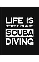 Life Is Better When You're Scuba Diving: Scuba Diving Gift for Scuba Divers - Funny Blank Lined Journal or Notebook