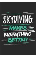 Skydiving Makes Everything Better: Funny Cool Skydiving Journal - Notebook - Workbook - Diary - Planner-6x9 - 120 Dot Grid Pages With An Awesome Comic Quote On The Cover.Cute Gift For