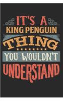 It's A King Penguin Thing You Wouldn't Understand: Gift For King Penguin Lover 6x9 Planner Journal