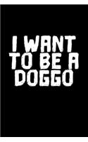 I Want To Be A Doggo: A5 (Handtaschenformat) Blanko Notizbuch oder Herrchen Journal - Tagebuch Geschenkidee oder Witziges Weihnachtsgeschenk als Notizbuch für Männer und 