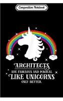 Composition Notebook: Architect Fabulous Magical Like Unicorns Funny Rainbow Journal/Notebook Blank Lined Ruled 6x9 100 Pages