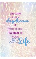 It's Not Just A Daydream If You Decide To Make It Your Life