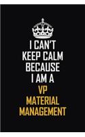I Can't Keep Calm Because I Am A VP Material Management: Motivational Career Pride Quote 6x9 Blank Lined Job Inspirational Notebook Journal