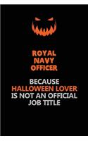 Royal Navy Officer Because Halloween Lover Is Not An Official Job Title: Halloween Scary Pumpkin Jack O'Lantern 120 Pages 6x9 Blank Lined Paper Notebook Journal