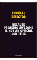 Funeral Director, Because Freaking Awesome Is Not An Official Job Title: Career Motivational Quotes 6x9 120 Pages Blank Lined Notebook Journal