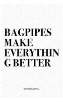 Bagpipes Make Everything Better: A 6x9 Inch Diary Notebook Journal With A Bold Text Font Slogan On A Matte Cover and 120 Blank Lined Pages Makes A Great Alternative To A Card