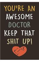 You're An Awesome Doctor Keep That Shit Up!