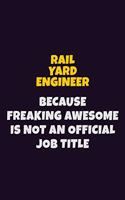 Rail Yard Engineer, Because Freaking Awesome Is Not An Official Job Title: 6X9 Career Pride Notebook Unlined 120 pages Writing Journal