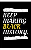 Keep Making Black History: Journal / Notebook / Diary Gift - 6"x9" - 120 pages - White Lined Paper - Matte Cover"