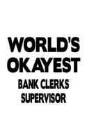 World's Okayest Bank Clerks Supervisor: Awesome Bank Clerks Supervisor Notebook, Bank Assistants Supervisor Journal Gift, Diary, Doodle Gift or Notebook - 6 x 9 Compact Size, 109 Blank Lin