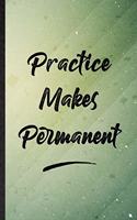 Practice Makes Permanent