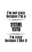 I'm Not Crazy Because I'm A Systems Tester I'm Crazy Because I like It