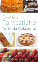 Come Fare Fantastiche Torte Da Colazione