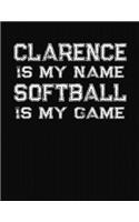 Clarence Is My Name Softball Is My Game: Softball Themed College Ruled Compostion Notebook - Personalized Gift for Clarence