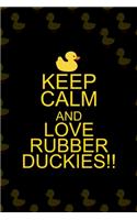 Keep Calm And Love Rubber Duckies!!