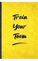 Train Your Team