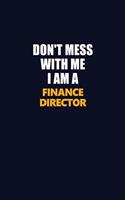 Don't Mess With Me I Am A Finance Director: Career journal, notebook and writing journal for encouraging men, women and kids. A framework for building your career.