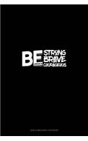 Be Strong Be Brave Be Courageous - Joshua 1