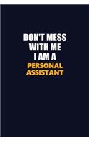 Don't Mess With Me I Am A Personal Assistant: Career journal, notebook and writing journal for encouraging men, women and kids. A framework for building your career.