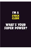 I'M A Stock Clerk, What's Your Super Power?: 6X9 120 pages Career Notebook Unlined Writing Journal