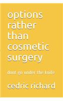 options rather than cosmetic surgery