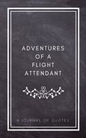 Adventures of A Flight Attendant: A Journal of Quotes: Prompted Quote Journal (5.25inx8in) Flight Attendant Gift for Men or Women, Flight Attendant Appreciation Gifts, New Flight Att
