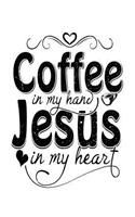 Coffee in My Hand Jesus in My Heart: Funny Christian Coffee Lovers Notebook Gift