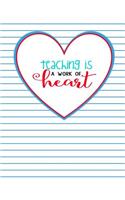 Teacher Thank You - Teaching Is a Work of Heart: Teacher Notebook - Journal or Planner for Teacher Gift: Great for Teacher Appreciation/Thank You/Retirement/Year End Gift - Blue Lined Paper