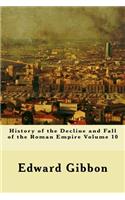 History of the Decline and Fall of the Roman Empire Volume 10