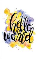 Hello World: A Positive, Motivational and Inspirational Quote Notebook & Blank Lined Idea Journal with Cute and Trendy Design for Girls, Teens, and Women (Compos