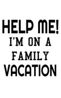 Help Me I'm On A Family Vacaction