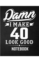 Damn I Make 40 Look Good Notebook: Funny Birthday Notebook - Blank Line Composition Notebook and Journal for 40th Birthday Gift: Funny Birthday Quote (8.5 x 11 - 110 pages)