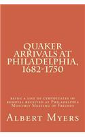 Quaker Arrivals at Philadelphia, 1682-1750: Being a List of Certificates of Removal Received at Philadelphia Monthly Meeting of Friends